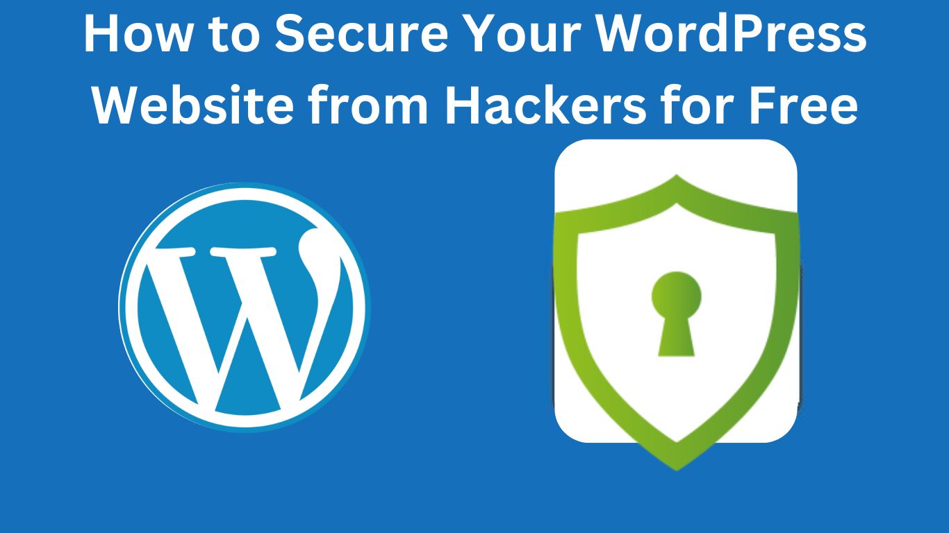 How to Secure Your WordPress Website from Hackers for Free